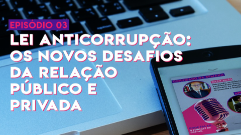 Lei Anticorrupção: Os Novos Desafios da Relação Público e Privada