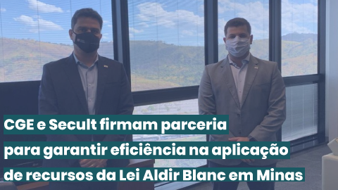  Secult e CGE firmam apoio para garantir eficiência na aplicação de recursos da Lei Aldir Blanc em Minas 