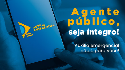 Servidores públicos que receberem indevidamente Auxílio Emergencial podem ser responsabilizados criminalmente
