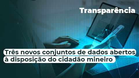 Três novos conjuntos de dados abertos à disposição do cidadão mineiro
