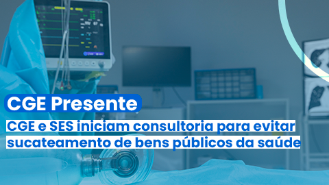 CGE e SES iniciam consultoria para evitar sucateamento de bens públicos da saúde  