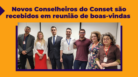 Novos Conselheiros do Conset são recebidos em reunião de boas-vindas 