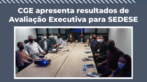 CGE apresenta resultados de Avaliação Executiva para SEDESE