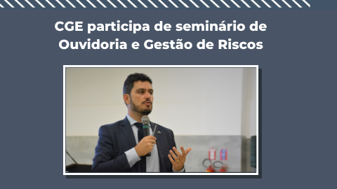 CGE participa de seminário de Ouvidoria e Gestão de Riscos