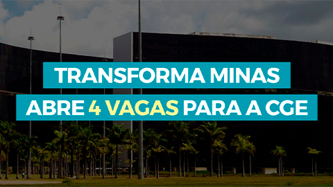 Transforma Minas abre 4 novas vagas na CGE