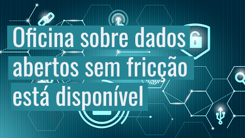 Está no ar a Oficina de Dados Abertos sem Fricção