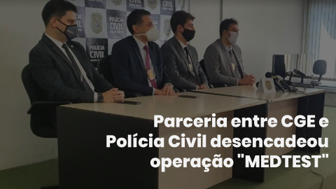 Atuação conjunta entre Polícia Civil e CGE-MG desencadeia operação “MEDTEST”
