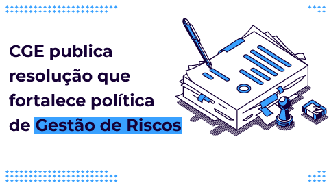 CGE publica Resolução que dispõe sobre Política de Gestão de Riscos 